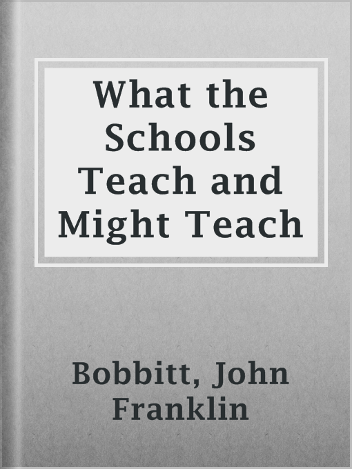 Title details for What the Schools Teach and Might Teach by John Franklin Bobbitt - Wait list